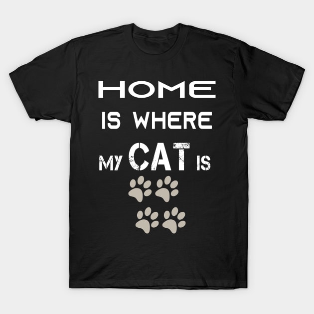 Home is Where My Cat is T-Shirt by Cool and Awesome